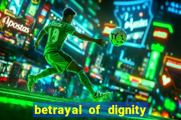 betrayal of dignity pt br